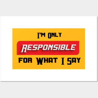 im only resposible for what i say, I'm Only Responsible for What I Say Novelty Sarcastic Funny Posters and Art